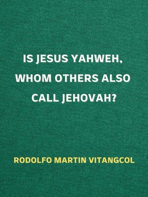 cover image of Is Jesus Yahweh, Whom Others Also Call Jehovah?